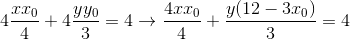 4\frac{xx_{0}}{4}+4\frac{yy_{0}}{3}=4\rightarrow \frac{4xx_{0}}{4}+\frac{y(12-3x_{0})}{3}=4