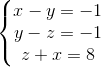 \left\{\begin{matrix} x-y=-1\\ y-z=-1\\ z+x=8 \end{matrix}\right.