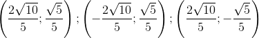 \left (\frac{2\sqrt{10}}{5} ;\frac{\sqrt{5}}{5}\right );\left (-\frac{2\sqrt{10}}{5} ;\frac{\sqrt{5}}{5}\right );\left (\frac{2\sqrt{10}}{5} ;-\frac{\sqrt{5}}{5}\right )