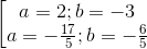 \left [ \begin{matrix} a=2;b=-3 & \\ a=-\frac{17}{5}; b=-\frac{6}{5} & \end{matrix}\right.