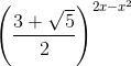 \left(\frac{3+\sqrt{5}}{2}\right)^{2x-x^{2}}