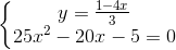 \left\{\begin{matrix} y=\frac{1-4x}{3} & & \\ 25x^{2}-20x-5=0 & & \end{matrix}\right.