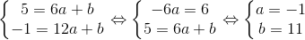 \left\{\begin{matrix} 5=6a+b\\ -1=12a+b \end{matrix}\right.\Leftrightarrow \left\{\begin{matrix} -6a=6\\ 5=6a+b \end{matrix}\right.\Leftrightarrow \left\{\begin{matrix} a=-1\\ b=11 \end{matrix}\right.