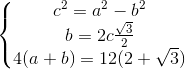 \left\{\begin{matrix} c^{2}=a^{2} -b^{2}& & \\ b=2c\frac{\sqrt{3}}{2} & & \\ 4(a+b)=12(2+\sqrt{3}) & & \end{matrix}\right.