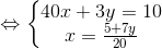 \Leftrightarrow \left\{\begin{matrix} 40x+3y=10\\ x=\frac{5+7y}{20} \end{matrix}\right.