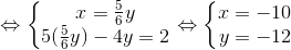 \Leftrightarrow \left\{\begin{matrix} x=\frac{5}{6}y\\ 5(\frac{5}{6}y\)-4y=2 \end{matrix}\right.\Leftrightarrow \left\{\begin{matrix} x=-10\\ y=-12 \end{matrix}\right.