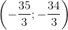 \left ( -\frac{35}{3};-\frac{34}{3} \right )