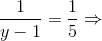 \frac{1}{y-1}=\frac{1}{5}\Rightarrow