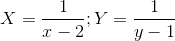 X=\frac{1}{x-2}; Y=\frac{1}{y-1}