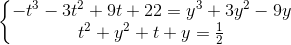 \left \{ \begin{matrix} -t^3 - 3t^2 + 9t + 22 = y^3 + 3y^2 - 9y & \\ t^2 + y^2 + t + y = \frac{1}{2} & \end{matrix}