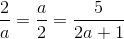 \frac{2}{a}=\frac{a}{2}=\frac{5}{2a+1}