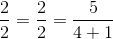 \frac{2}{2}=\frac{2}{2}=\frac{5}{4+1}