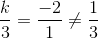 \frac{k}{3}=\frac{-2}{1}\neq \frac{1}{3}