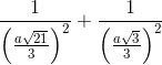 \frac{1}{\left ( \frac{a\sqrt{21}}{3} \right )^2} + \frac{1}{\left ( \frac{a\sqrt{3}}{3} \right )^2}