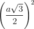 \left ( \frac{a\sqrt{3}}{2} \right )^2