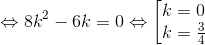 \Leftrightarrow 8k^{2}-6k=0\Leftrightarrow \left [ \begin{matrix} k=0\\k=\frac{3}{4}\end{matrix}