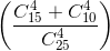 \left ( \frac{C_{15}^4 + C_{10}^4}{C_{25}^4} \right )