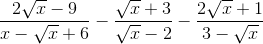 \frac{2\sqrt{x} - 9}{x - \sqrt{x} + 6} - \frac{\sqrt{x} + 3}{\sqrt{x} - 2} - \frac{2\sqrt{x} + 1}{3 - \sqrt{x}}