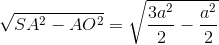 \sqrt{SA^{2}-AO^{2}}=\sqrt{\frac{3a^{2}}{2}-\frac{a^{2}}{2}}