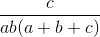 \frac{c}{ab(a+b+c)}