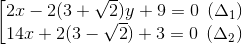 \left [ \begin{matrix} 2x-2(3+\sqrt{2})y+9=0\: \: (\Delta _{1}) \\ 14x+2(3-\sqrt{2})+3=0\: \: (\Delta _{2}) \end{matrix}