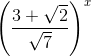 \left ( \frac{3+\sqrt{2}}{\sqrt{7}} \right )^{x}