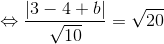 \Leftrightarrow \frac{\left | 3-4+b \right |}{\sqrt{10}}=\sqrt{20}