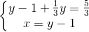 \left\{\begin{matrix} y-1+\frac{1}{3}y=\frac{5}{3}\\ x=y-1 \end{matrix}\right.