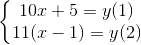 \left\{\begin{matrix} 10x+5=y (1)\\ 11(x-1)=y(2) \end{matrix}\right.