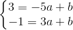 \left\{\begin{matrix} 3=-5a+b\\ -1=3a+b \end{matrix}\right.