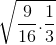 \sqrt{\frac{9}{16}. \frac{1}{3}}