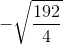 -\sqrt{\frac{192}{4}}