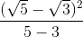 \frac{(\sqrt{5} - \sqrt{3})^2}{5 - 3}