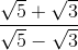 \frac{\sqrt{5} + \sqrt{3}}{\sqrt{5} - \sqrt{3}}