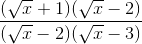 \frac{(\sqrt{x} + 1)(\sqrt{x} - 2)}{(\sqrt{x} - 2)(\sqrt{x} - 3)}