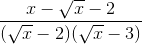 \frac{x - \sqrt{x} - 2}{(\sqrt{x} - 2)(\sqrt{x} - 3)}