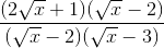 \frac{(2\sqrt{x} + 1)(\sqrt{x} - 2)}{(\sqrt{x} - 2)(\sqrt{x} - 3)}