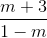 \frac{m + 3}{1 - m}