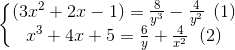 \left\{\begin{matrix} (3x^{2}+2x-1)=\frac{8}{y^{3}}-\frac{4}{y^{2}}\: \: (1)\\ x^{3}+4x+5=\frac{6}{y}+\frac{4}{x^{2}}\; \; (2)& \end{matrix}\right.