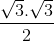 \frac{\sqrt{3}.\sqrt{3}}{2}