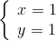 \left\{ \begin{array}{l} x = 1\\ y = 1 \end{array} \right.