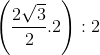 \left ( \frac{2\sqrt{3}}{2} . 2 \right ) : 2