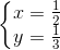 \left\{\begin{matrix} x = \frac{1}{2} & \\ y = \frac{1}{3}& \end{matrix}\right.