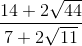 \frac{14 + 2\sqrt{44}}{7 + 2\sqrt{11}}