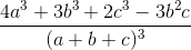 \frac{4a^{3}+3b^{3}+2c^{3}-3b^{2}c}{(a+b+c)^{3}}