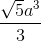 \frac{\sqrt{5}a^3}{3}