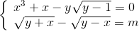 \left\{ \begin{array}{l} {x^3} + x - y\sqrt {y - 1} = 0\\ \sqrt {y + x} - \sqrt {y - x} = m \end{array} \right.\,\,