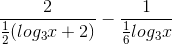 \frac{2}{\frac{1}{2}(log_{3}{x}+2)}-\frac{1}{\frac{1}{6}log_{3}x}