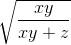 \tiny \sqrt{\frac{xy}{xy+z}}