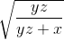 \sqrt{\frac{yz}{yz+x}}